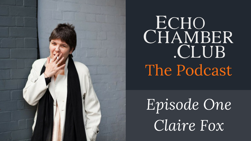 Echo Chamber Club Podcast - Episode One - Claire Fox