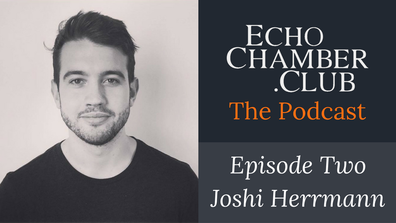 Echo Chamber Club Podcast - Episode Two - Joshi Herrmann