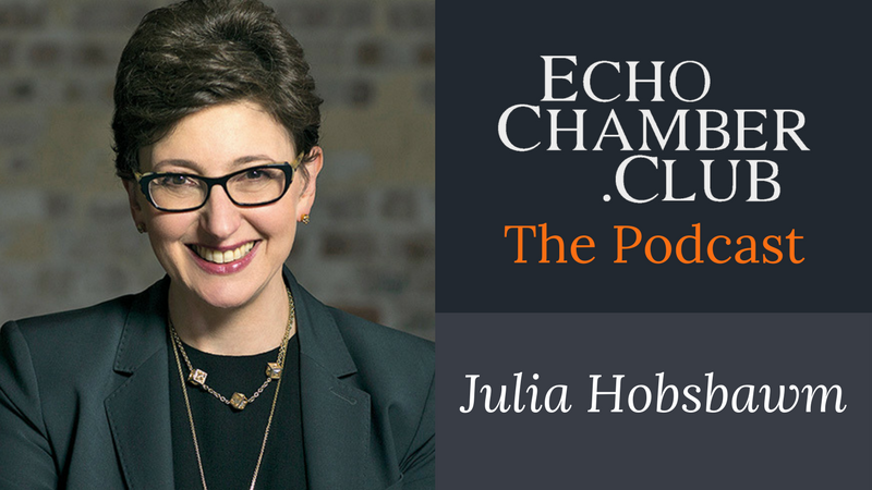 Julia Hobsbawm Echo Chamber Club Podcast